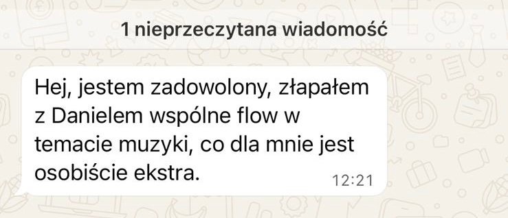 Wiadomość kursanta: złapałem z Danielem wspólne flow w temacie muzyki